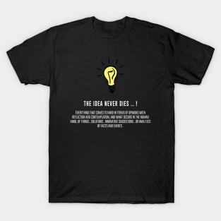 The idea never dies T-Shirt